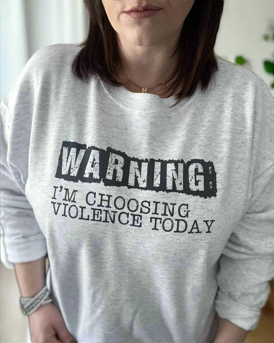 warning: I'm choosing violence today | crewneck sweatshirt